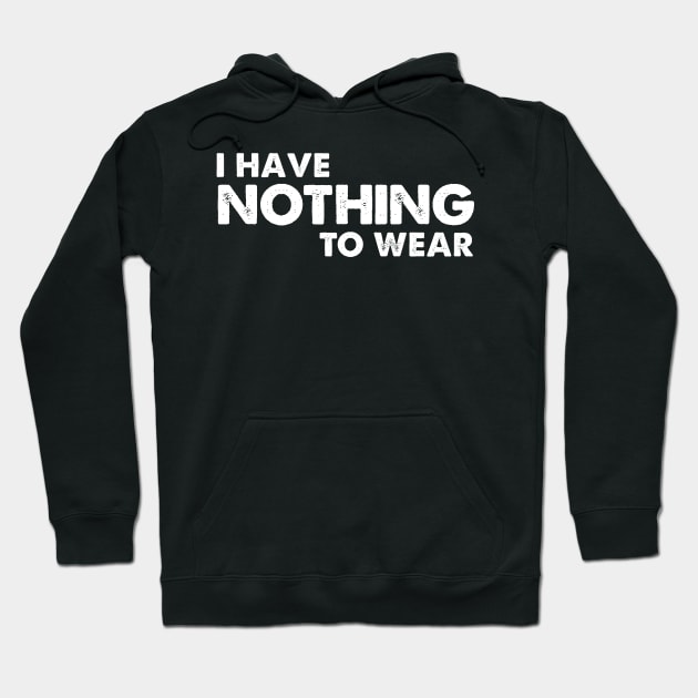 I have nothing to wear Hoodie by sarabuild